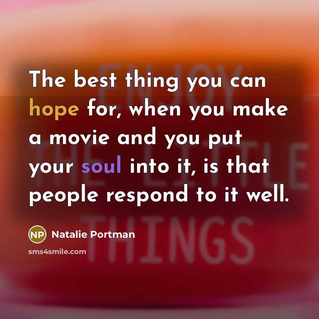 “The best thing you can hope for, when you make…” quote by Natalie Portman