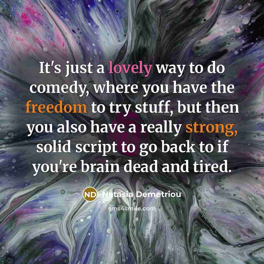 “It's just a lovely way to do comedy, where you…” quote by Natasia Demetriou