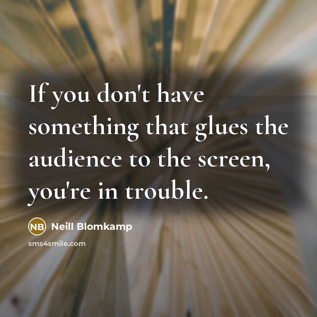 “If you don't have something that glues the audience to…” quote by Neill Blomkamp