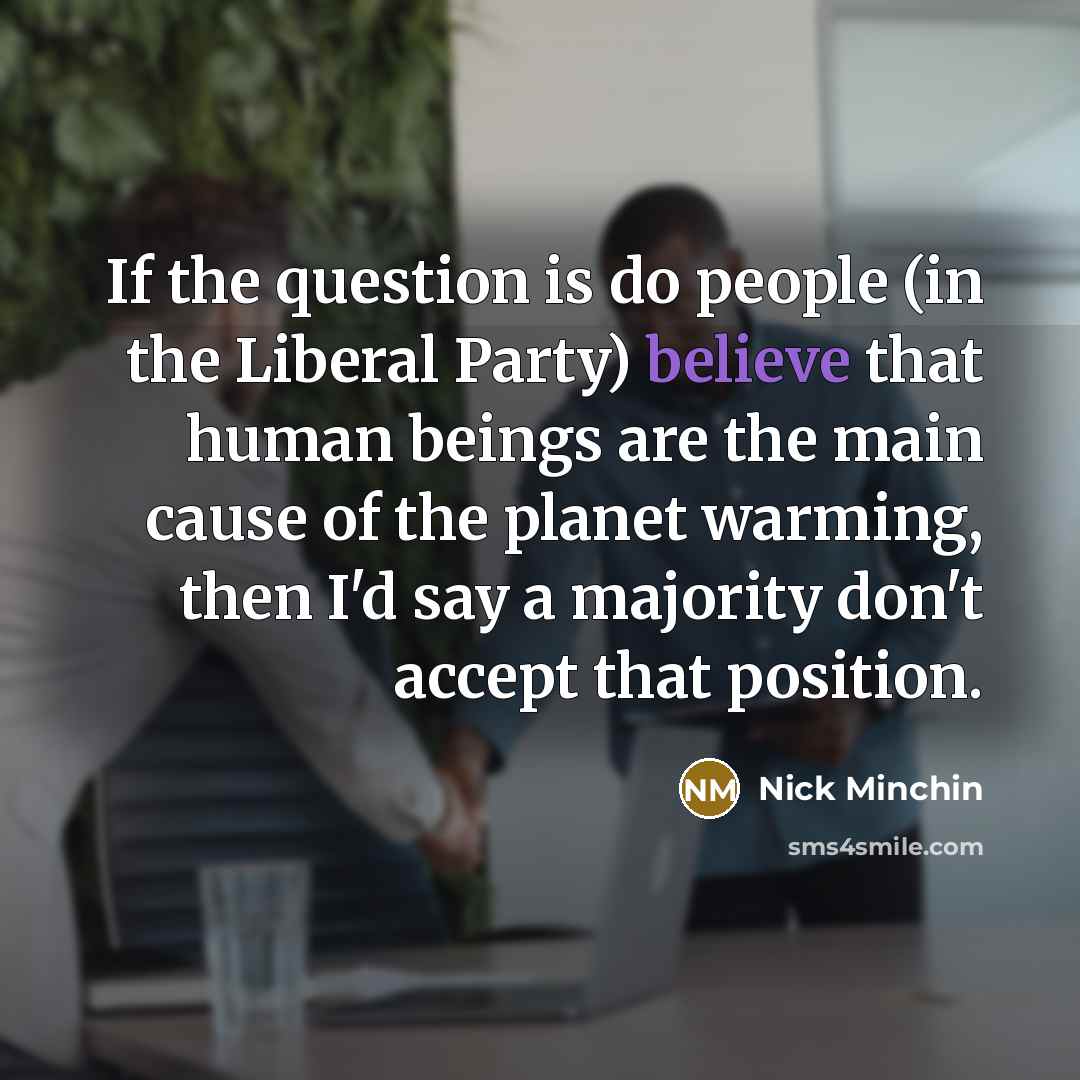 “If the question is do people (in the Liberal Party)…” quote by Nick Minchin