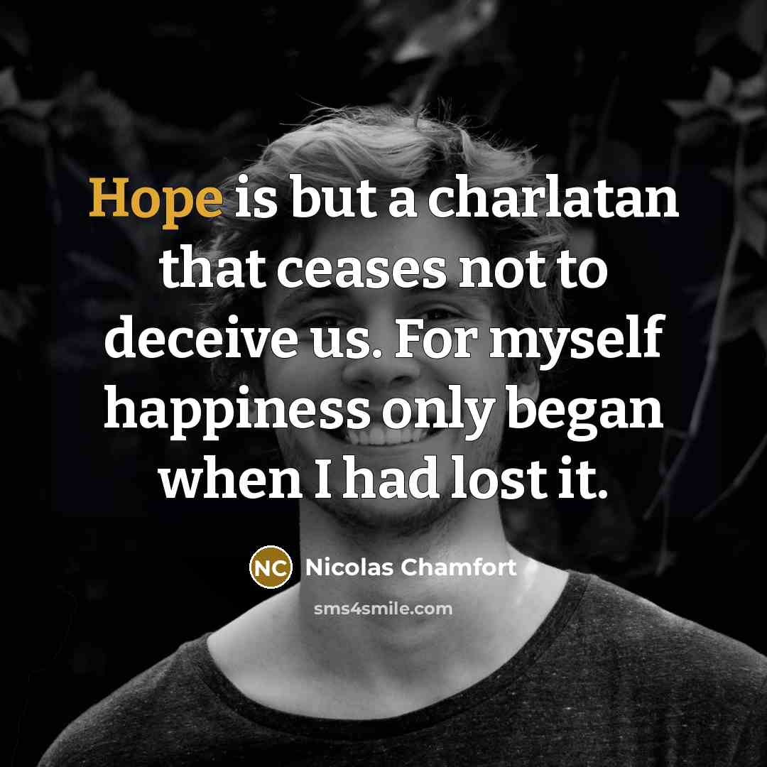 “Hope is but a charlatan that ceases not to deceive…” quote by Nicolas Chamfort