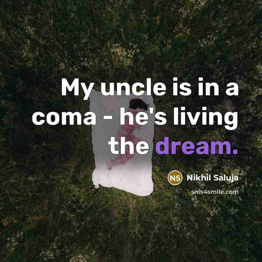 “My uncle is in a coma - he's living the…” quote by Nikhil Saluja