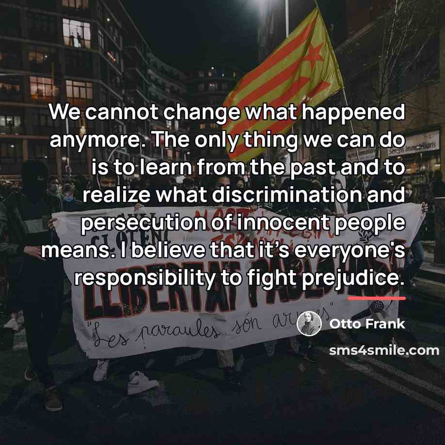 “We cannot change what happened anymore. The only thing we…” quote by Otto Frank