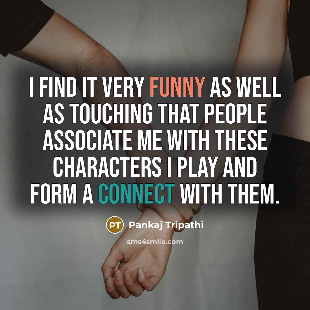 “I find it very funny as well as touching that…” quote by Pankaj Tripathi