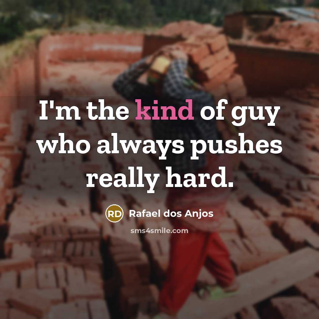 “I'm the kind of guy who always pushes really hard.…” quote by Rafael dos Anjos