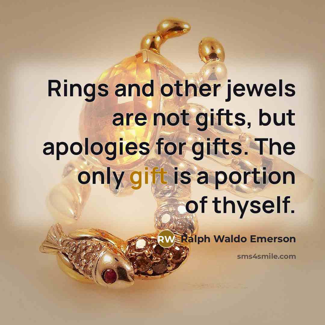 “Rings and other jewels are not gifts, but apologies for…” quote by Ralph Waldo Emerson