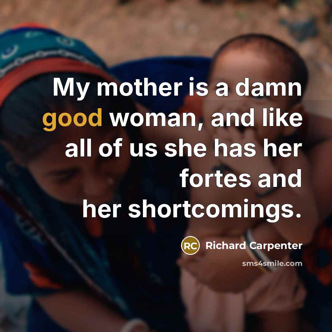 “My mother is a damn good woman, and like all…” quote by Richard Carpenter
