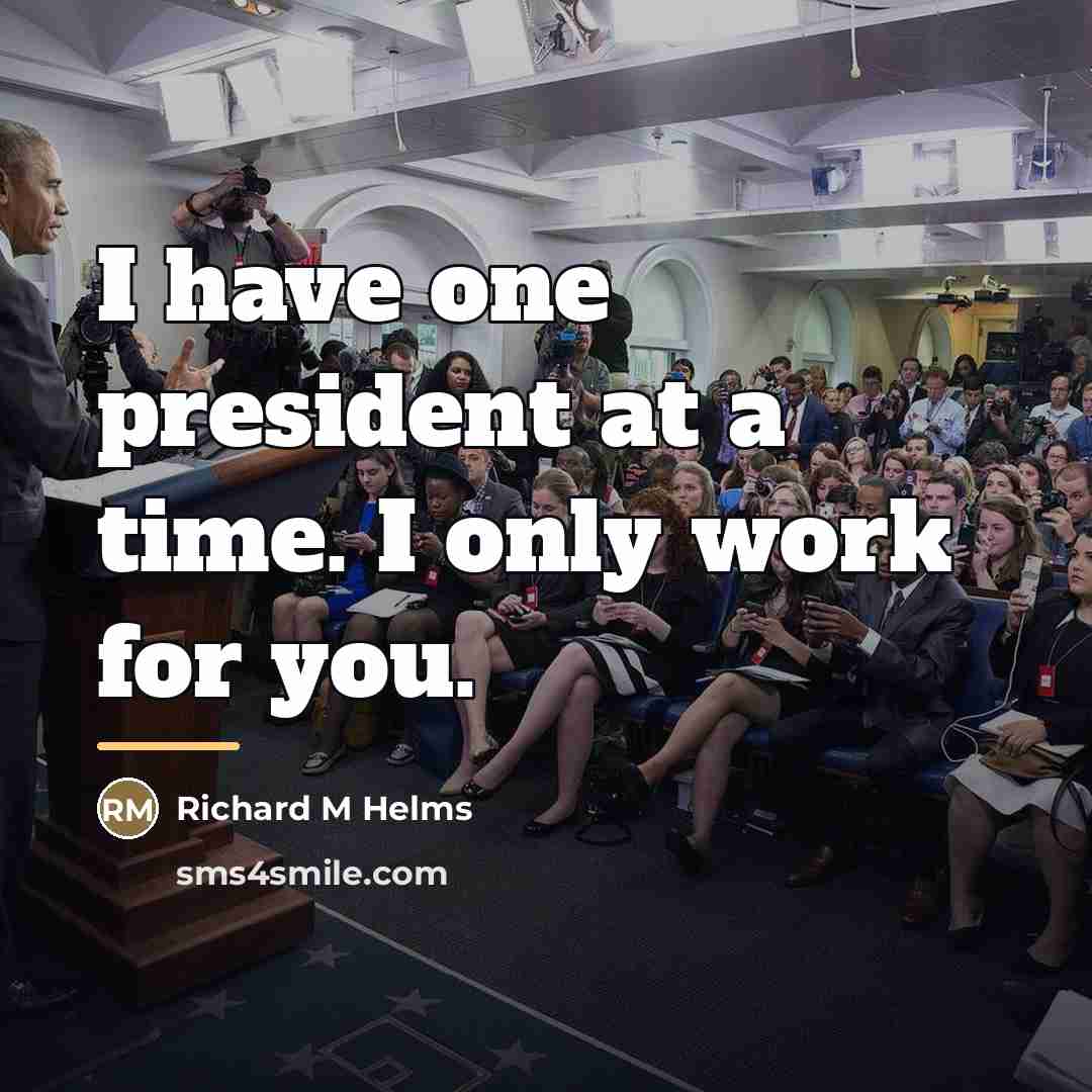 “I have one president at a time. I only work…” quote by Anonymous