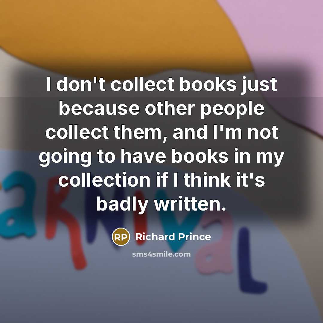 “I don't collect books just because other people collect them,…” quote by Richard Prince