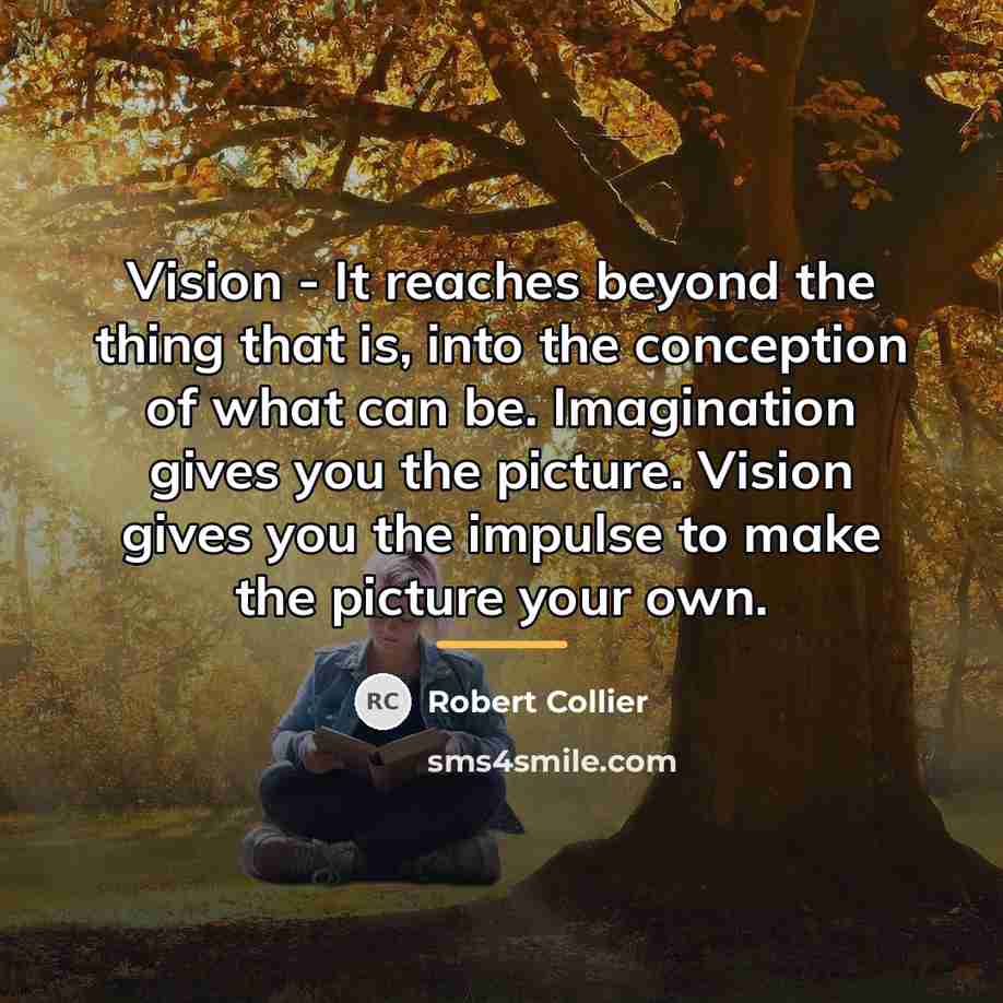 “Vision - It reaches beyond the thing that is, into…” quote by Robert Collier