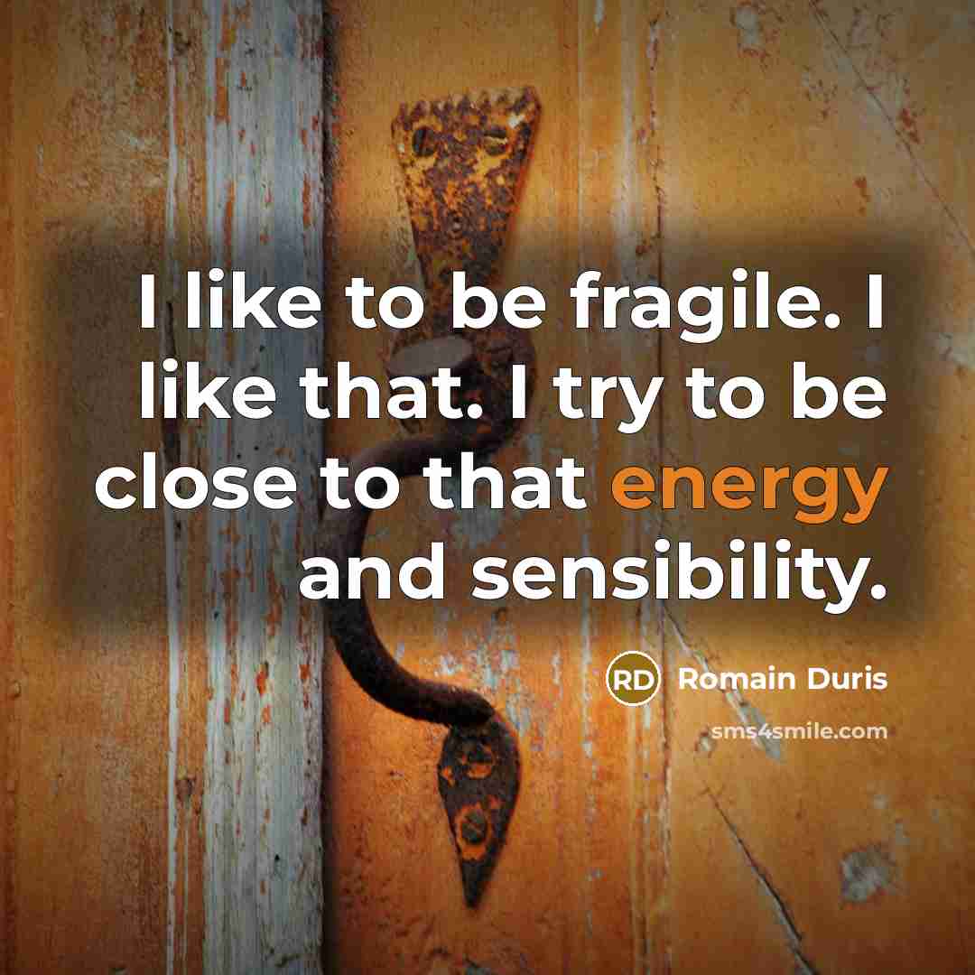 “I like to be fragile. I like that. I try…” quote by Romain Duris
