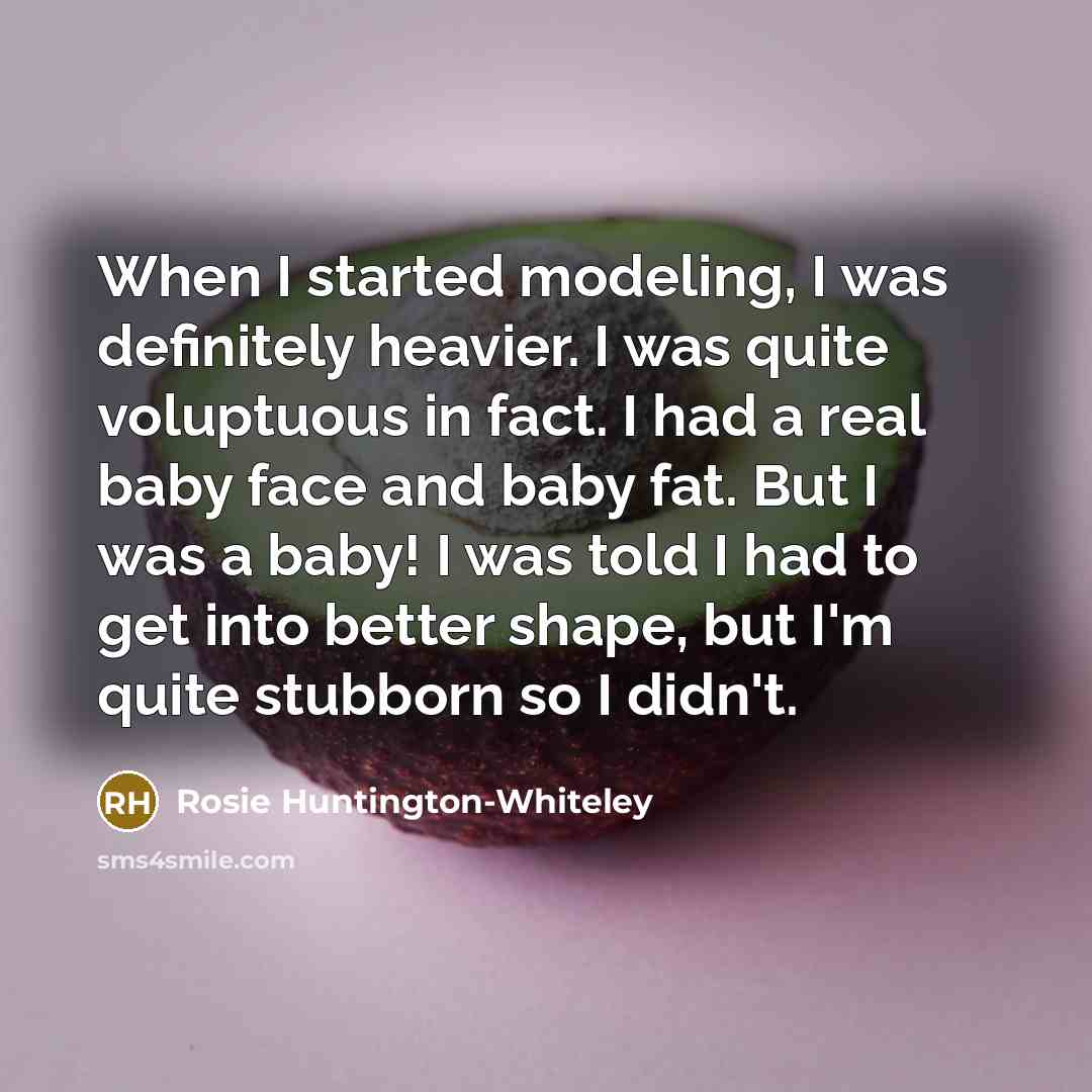 “When I started modeling, I was definitely heavier. I was…” quote by Rosie Huntington-Whiteley