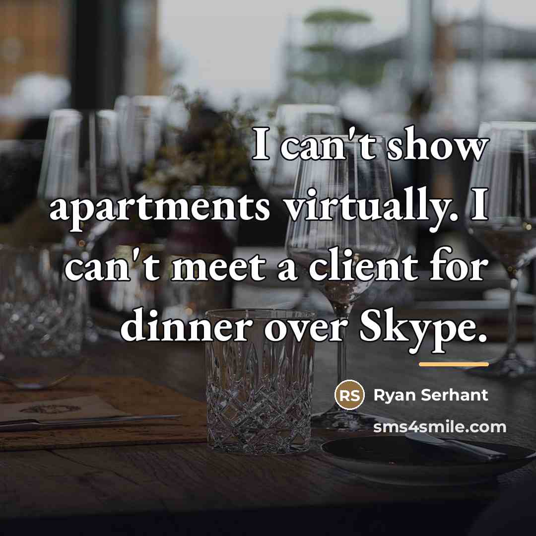 “I can't show apartments virtually. I can't meet a client…” quote by Ryan Serhant