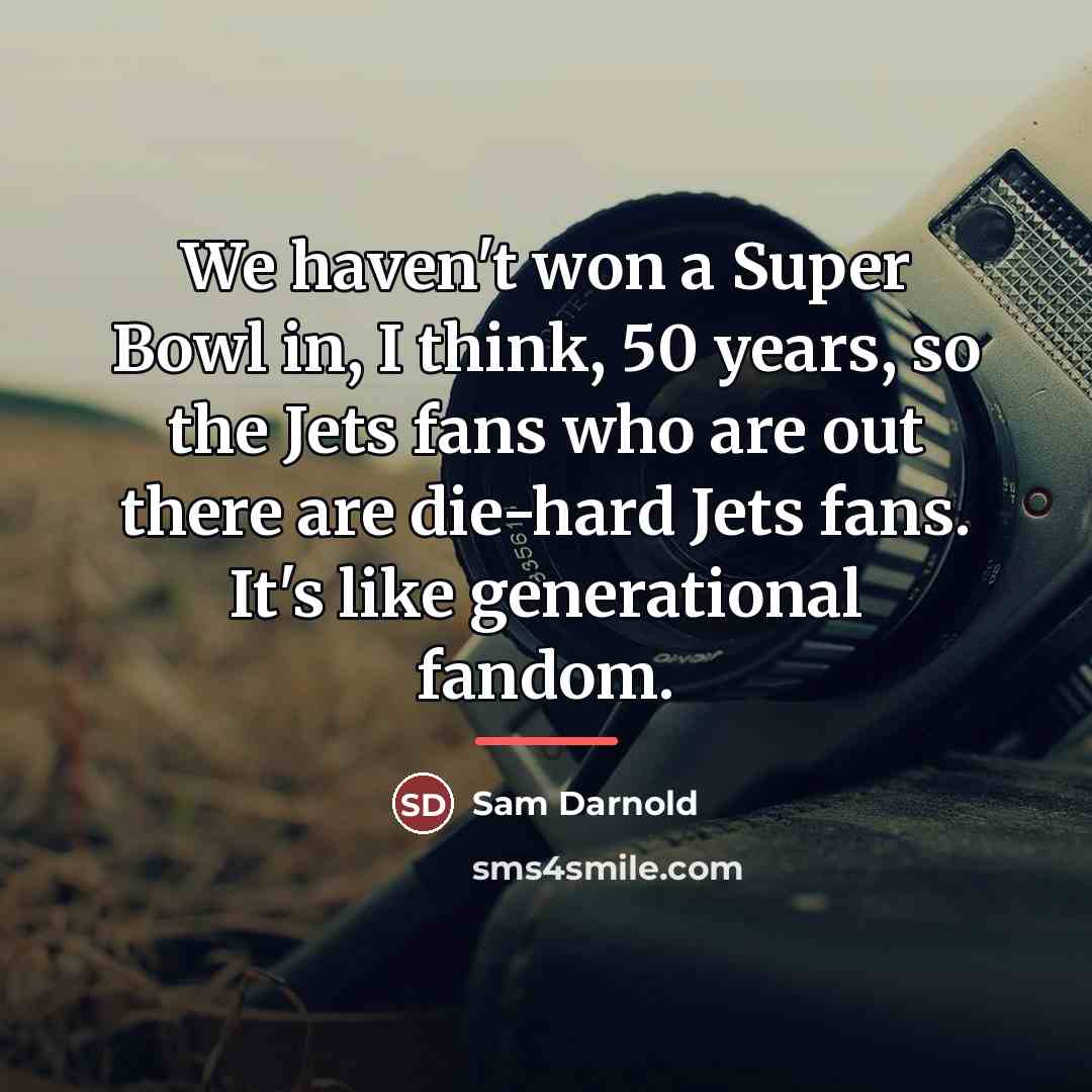 “We haven't won a Super Bowl in, I think, 50…” quote by Sam Darnold