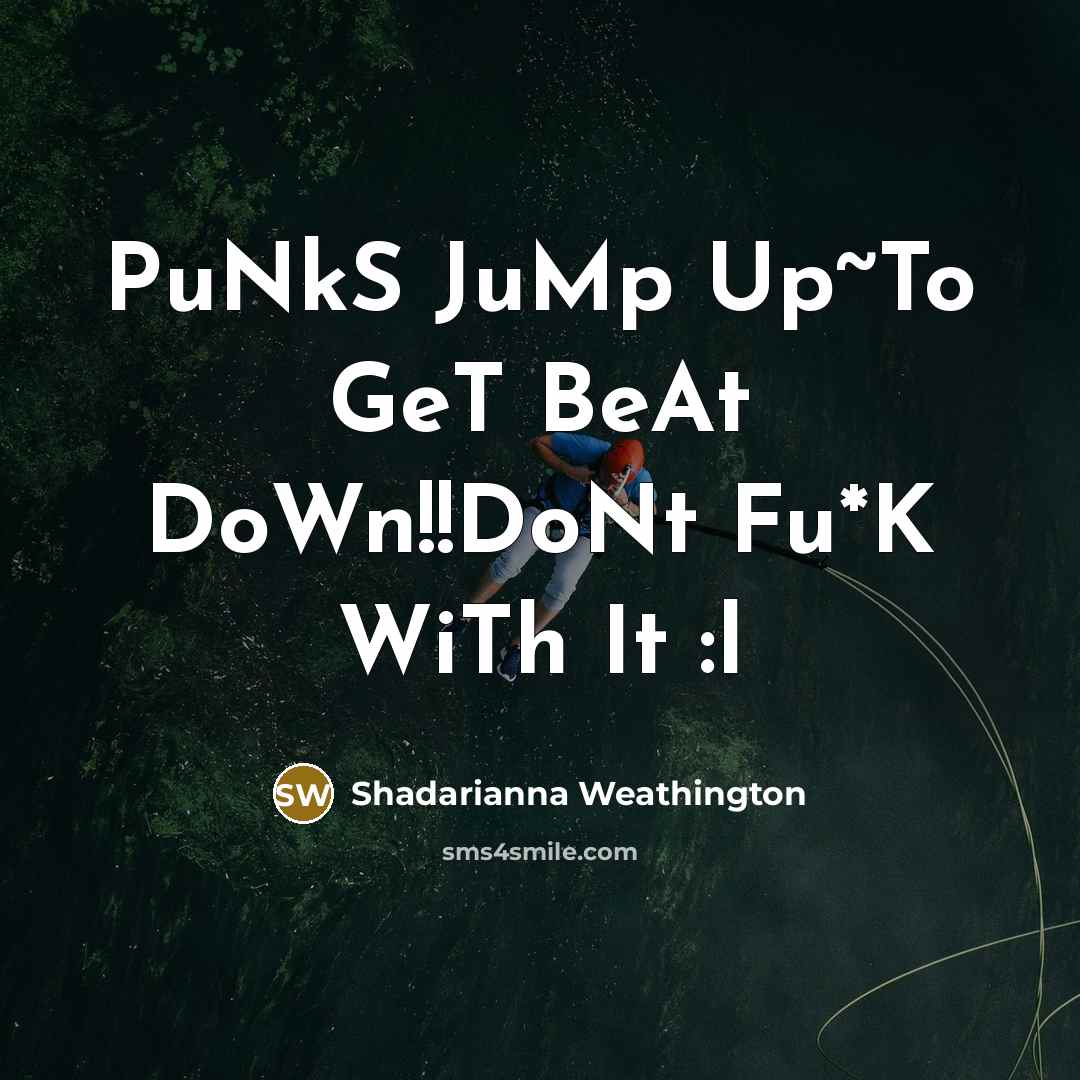 “PuNkS JuMp Up~To GeT BeAt DoWn!!DoNt Fu*K WiTh It :l…” quote by Shadarianna Weathington