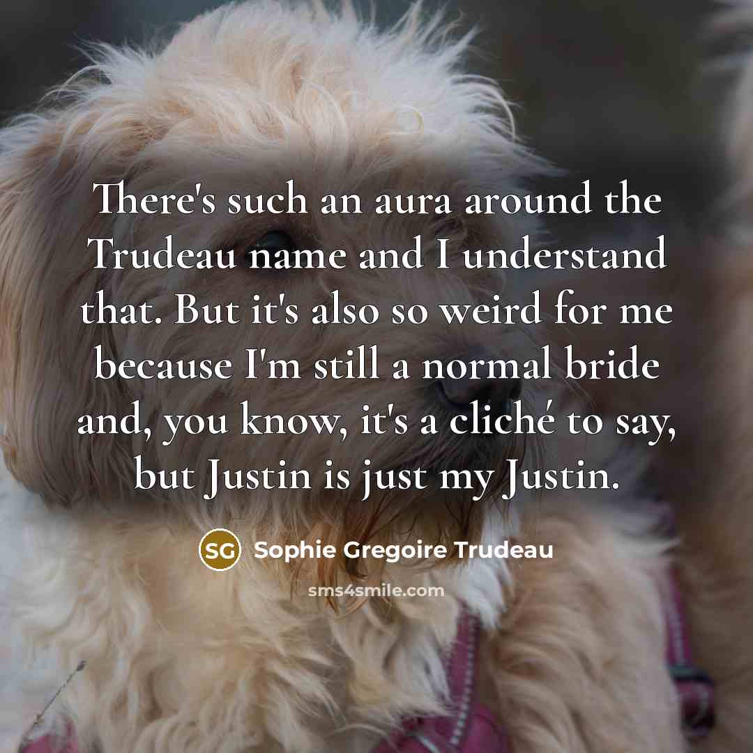 “There's such an aura around the Trudeau name and I…” quote by Sophie Gregoire Trudeau