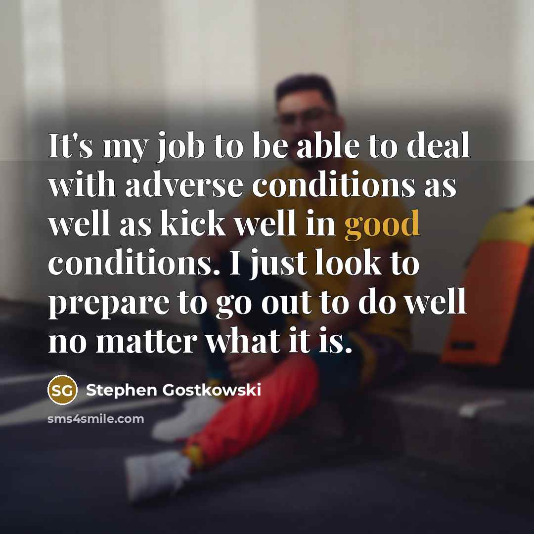 “It's my job to be able to deal with adverse…” quote by Stephen Gostkowski