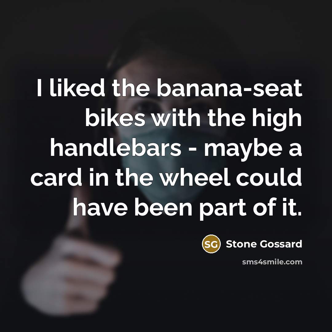 “I liked the banana-seat bikes with the high handlebars -…” quote by Stone Gossard