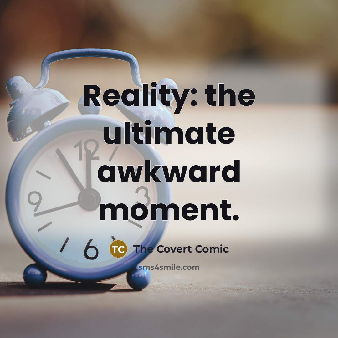 “Reality: the ultimate awkward moment.…” quote by The Covert Comic