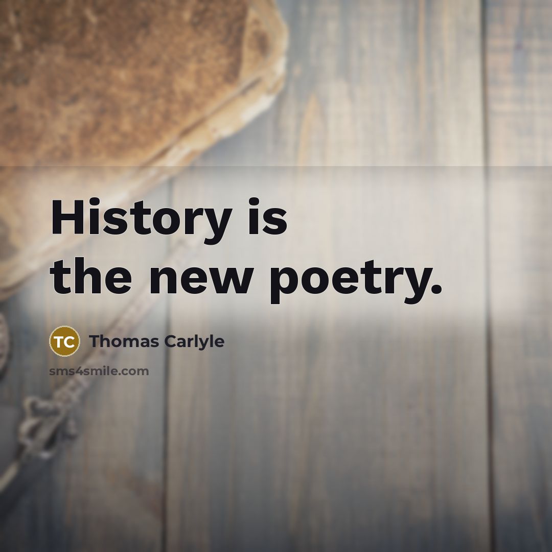 “History is the new poetry.…” quote by Thomas Carlyle
