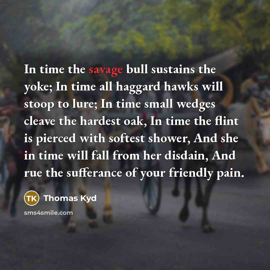 “In time the savage bull sustains the yoke; In time…” quote by Thomas Kyd
