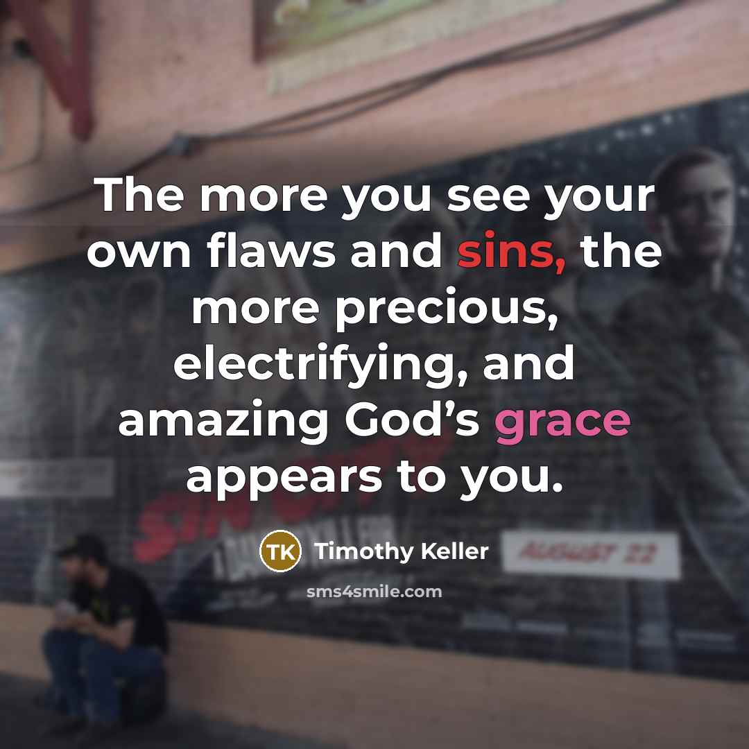 “The more you see your own flaws and sins, the…” quote by Timothy Keller