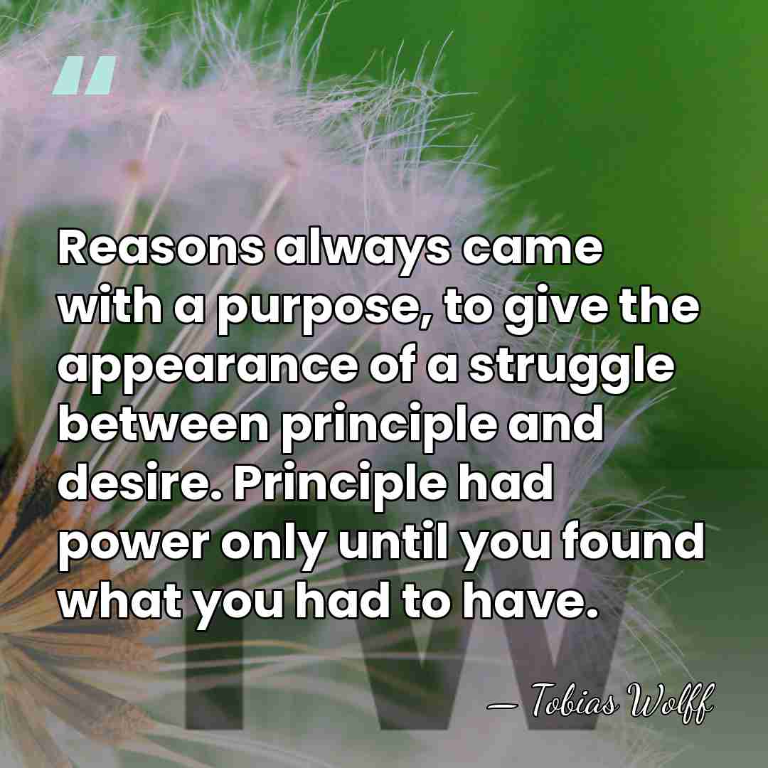 Reasons always came with a purpose, to give the appearance of a&hellip; - Tobias Wolff