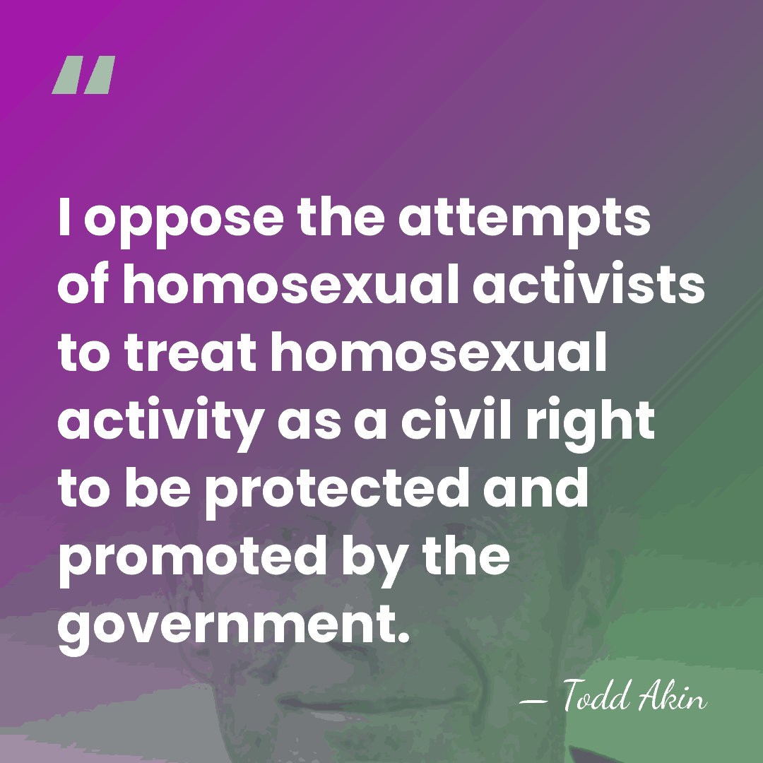 I oppose the attempts of homosexual activists to treat homosexual activity as&hellip; - Todd Akin