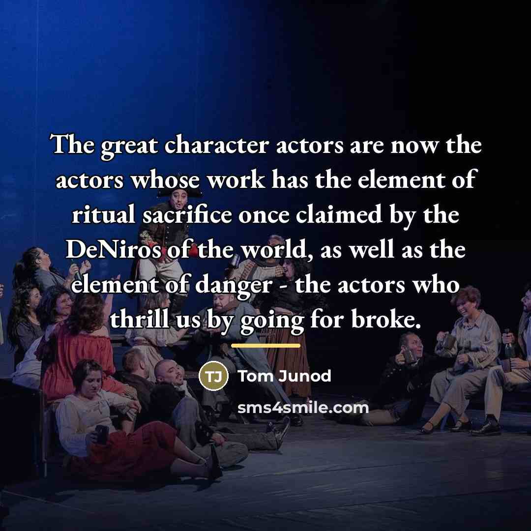 “The great character actors are now the actors whose work…” quote by Tom Junod