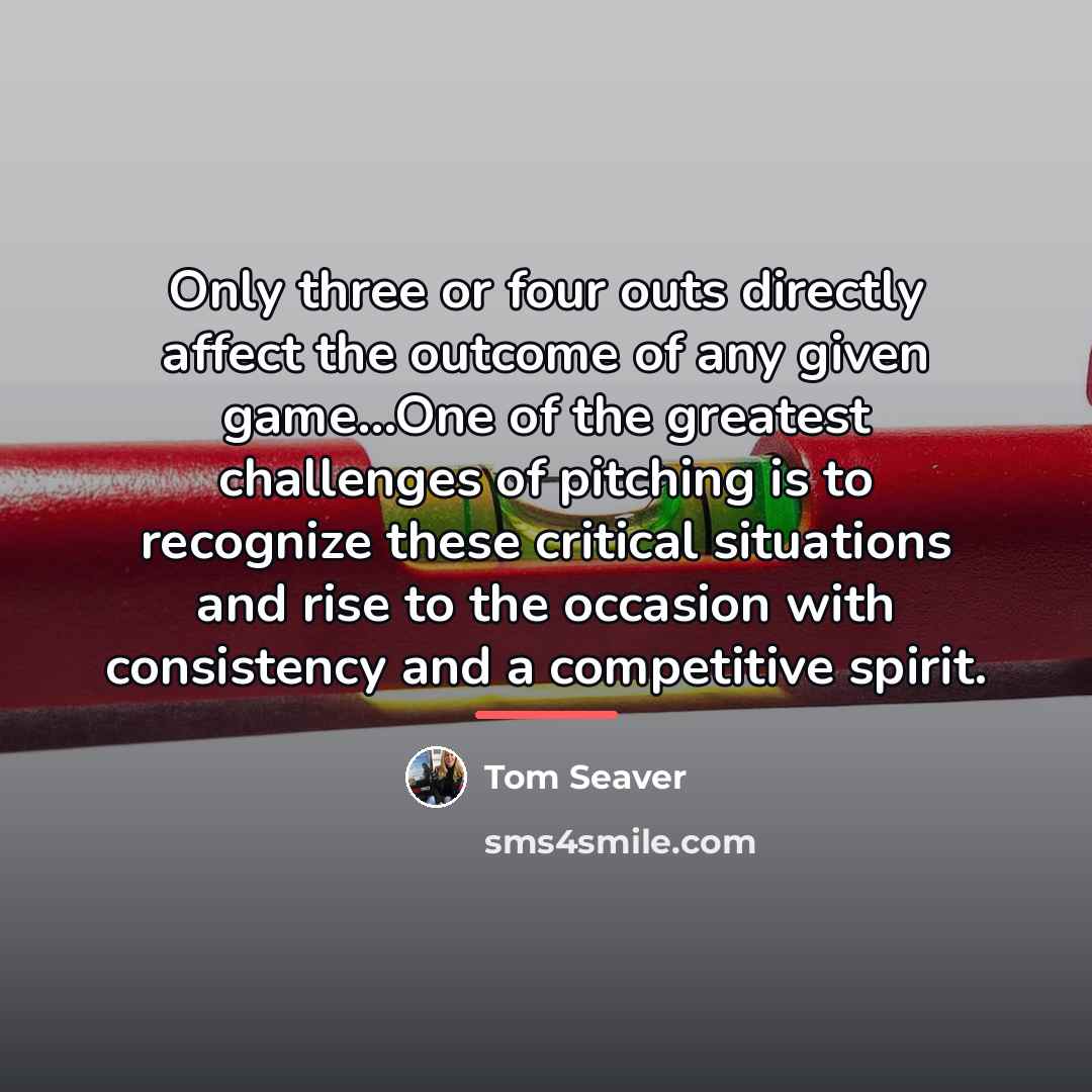 “Only three or four outs directly affect the outcome of…” quote by Tom Seaver