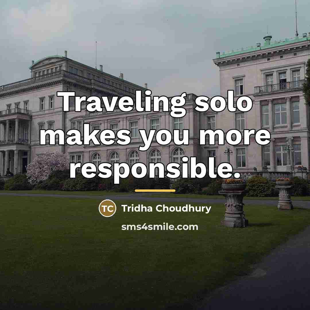 “Traveling solo makes you more responsible.…” quote by Tridha Choudhury