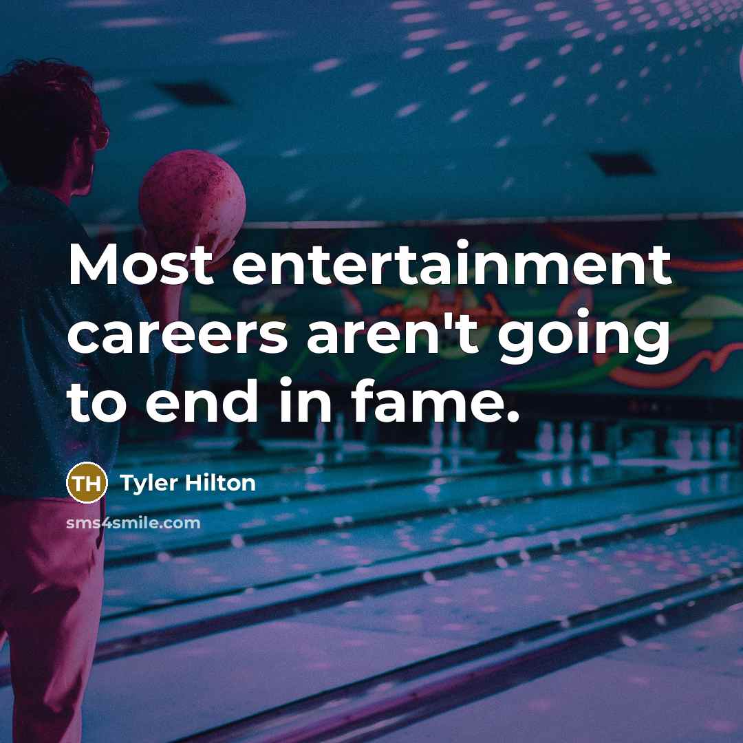 “Most entertainment careers aren't going to end in fame.…” quote by Tyler Hilton