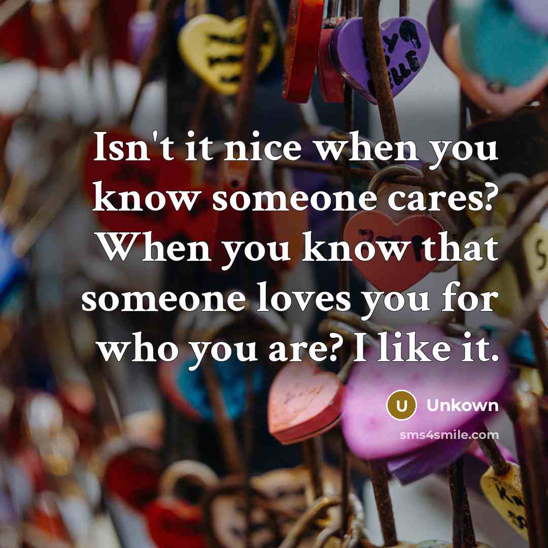 “Isn't it nice when you know someone cares? When you…” quote by Unkown