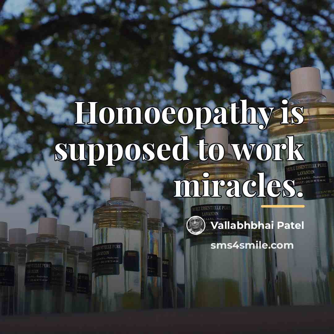 “Homoeopathy is supposed to work miracles.…” quote by Vallabhbhai Patel