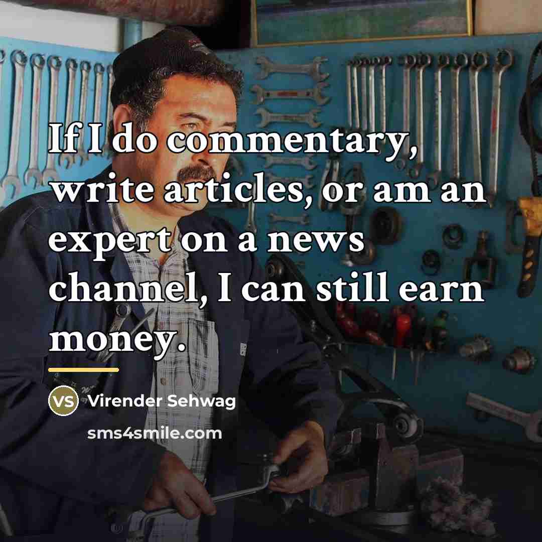 “If I do commentary, write articles, or am an expert…” quote by Virender Sehwag
