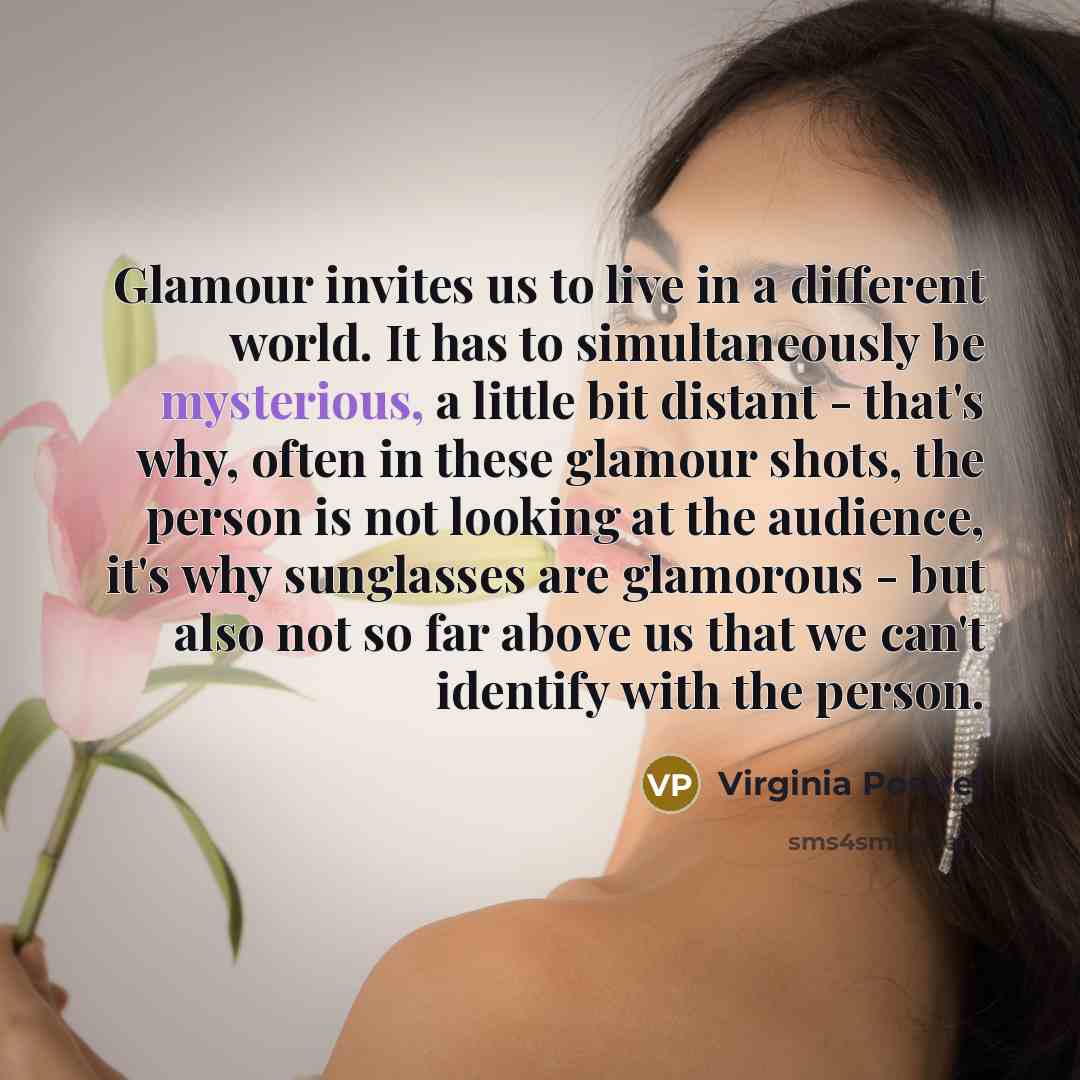 “Glamour invites us to live in a different world. It…” quote by Virginia Postrel