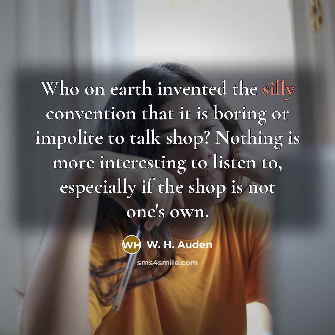 “Who on earth invented the silly convention that it is…” quote by W. H. Auden