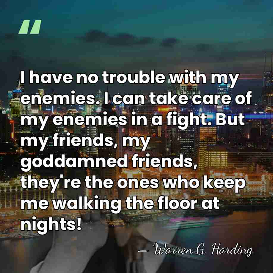 I have no trouble with my enemies. I can take care of&hellip; - Warren G. Harding