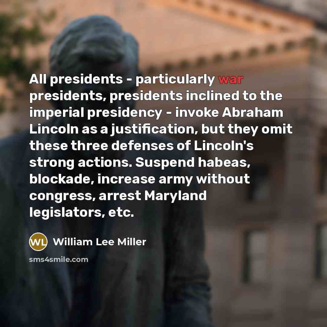 “All presidents - particularly war presidents, presidents inclined to the…” quote by William Lee Miller