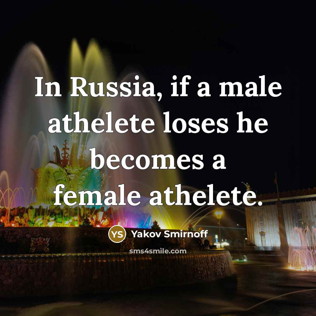 “In Russia, if a male athelete loses he becomes a…” quote by Yakov Smirnoff