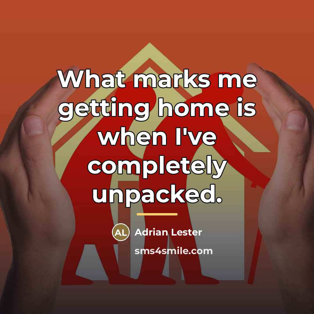 “What marks me getting home is when I've completely unpacked.…” quote by Adrian Lester