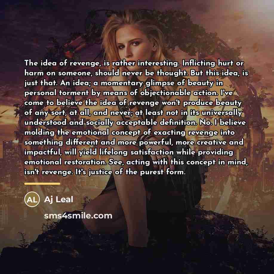 “The idea of revenge, is rather interesting. Inflicting hurt or…” quote by Aj Leal