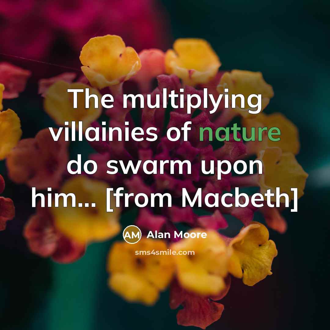 “The multiplying villainies of nature do swarm upon him... [from…” quote by Alan Moore