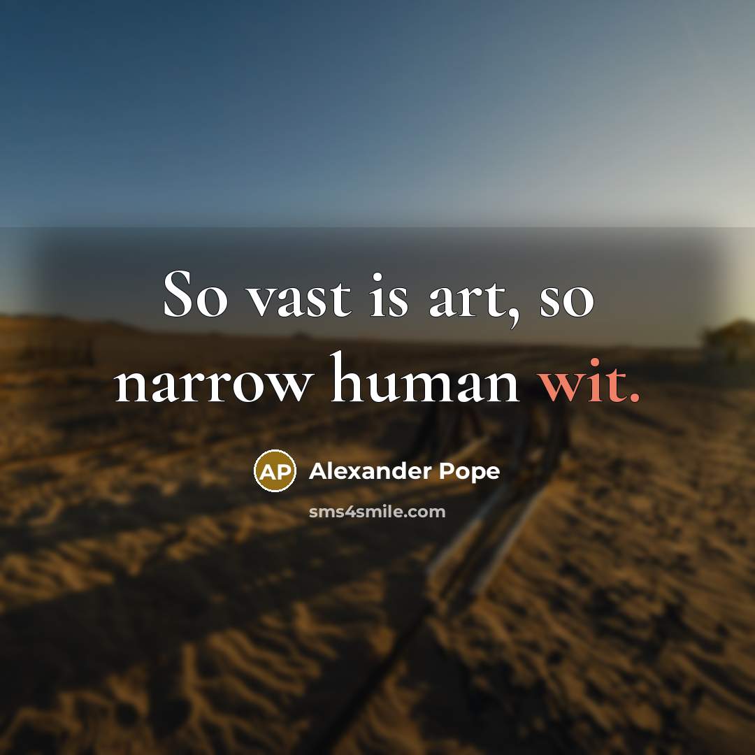 “So vast is art, so narrow human wit.…” quote by Alexander Pope