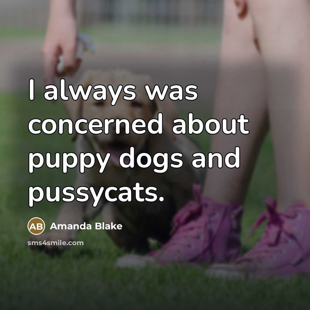 “I always was concerned about puppy dogs and pussycats.…” quote by Amanda Blake
