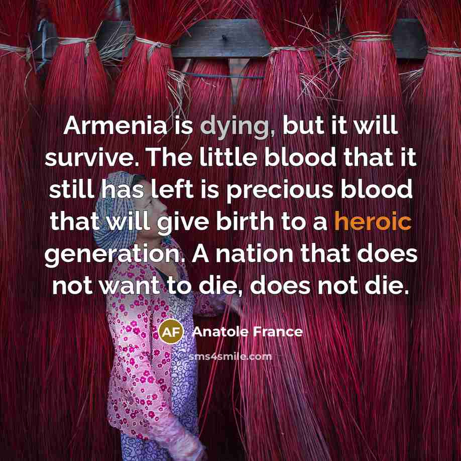 “Armenia is dying, but it will survive. The little blood…” quote by Anatole France