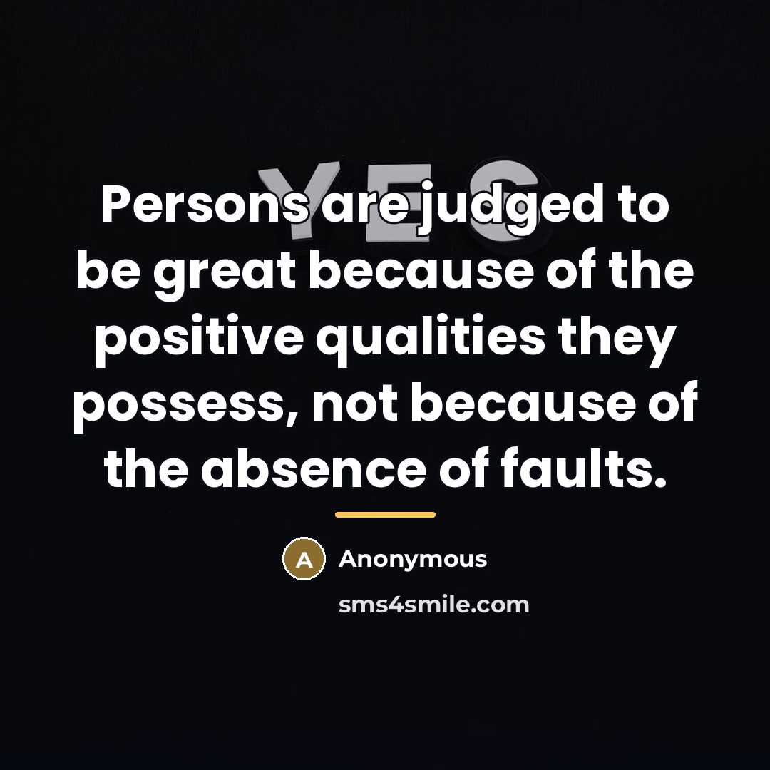 “Persons are judged to be great because of the positive…” quote by Anonymous