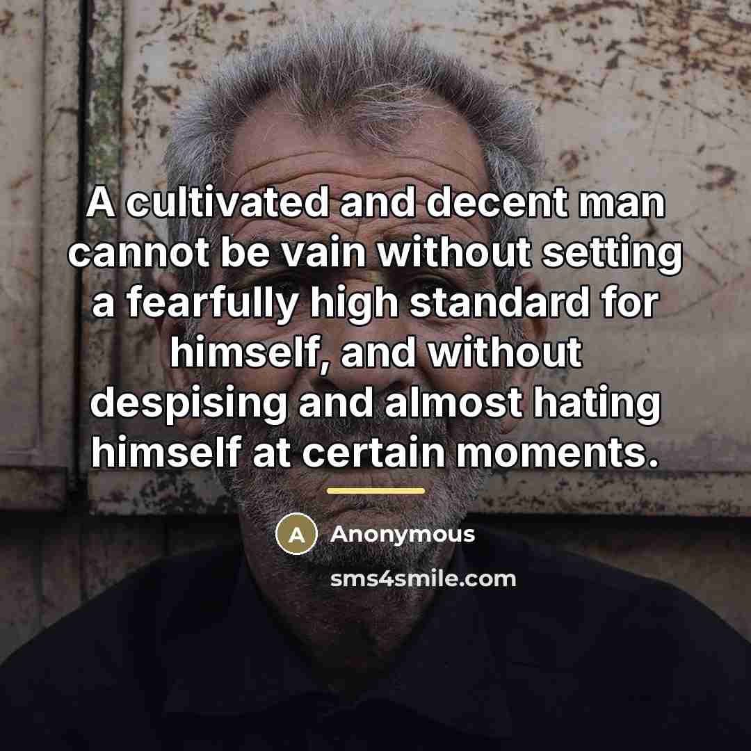 “A cultivated and decent man cannot be vain without setting…” quote by Anonymous