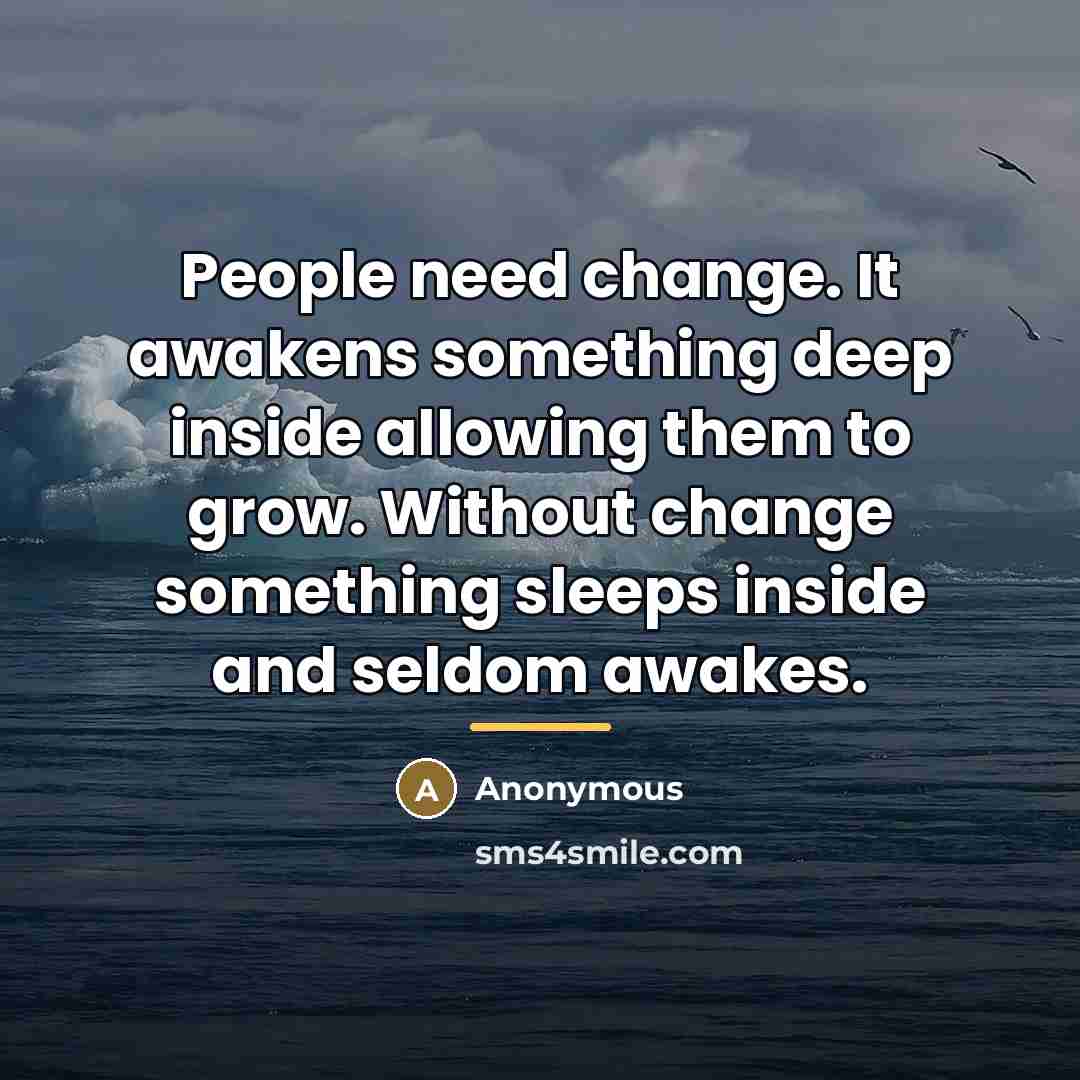 “People need change. It awakens something deep inside allowing them…” quote by Anonymous
