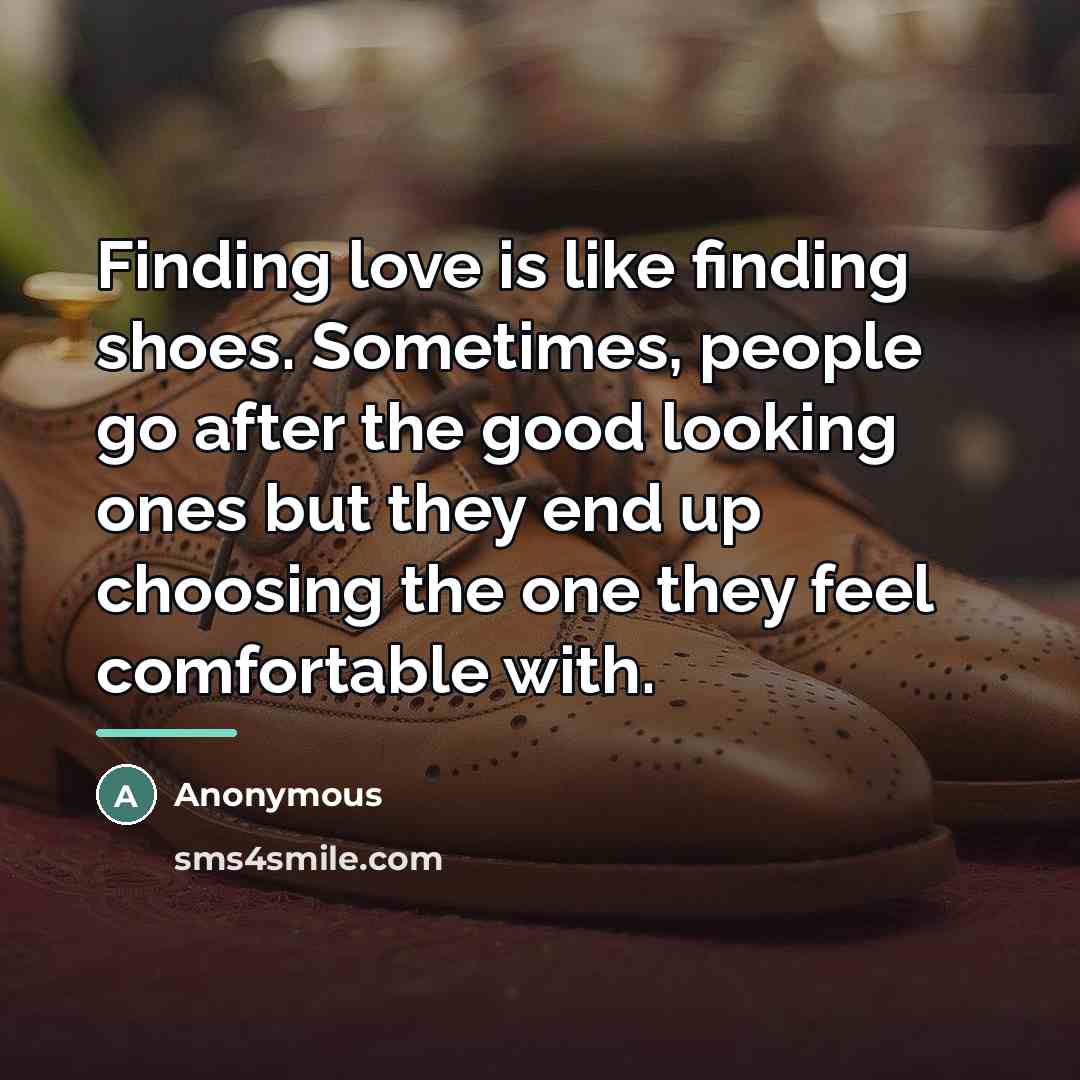 “Finding love is like finding shoes. Sometimes, people go after…” quote by Anonymous